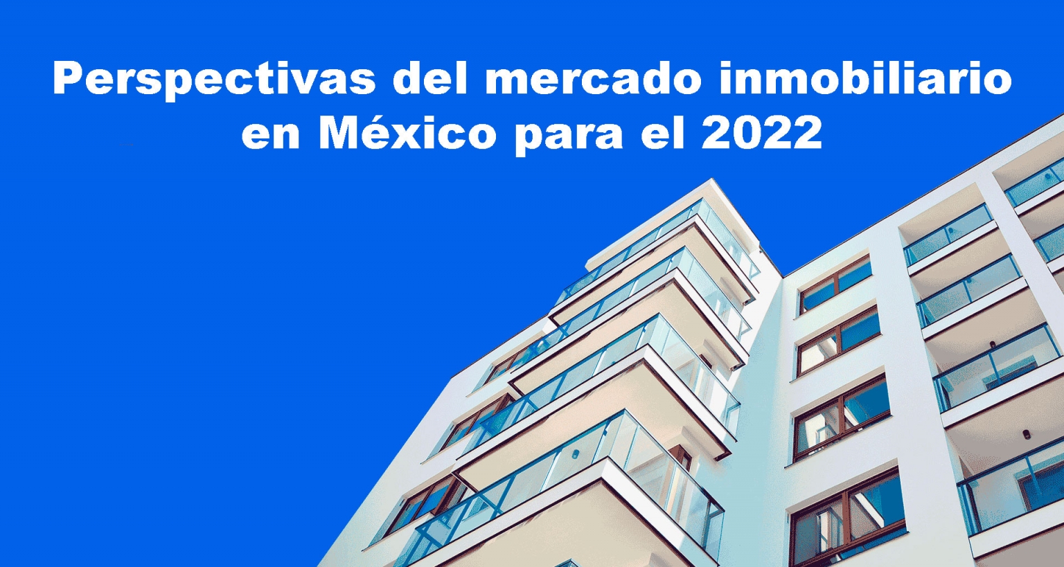 Perspectivas Del Mercado Inmobiliario En México Para El 2022 Buró Inmobiliario 2526